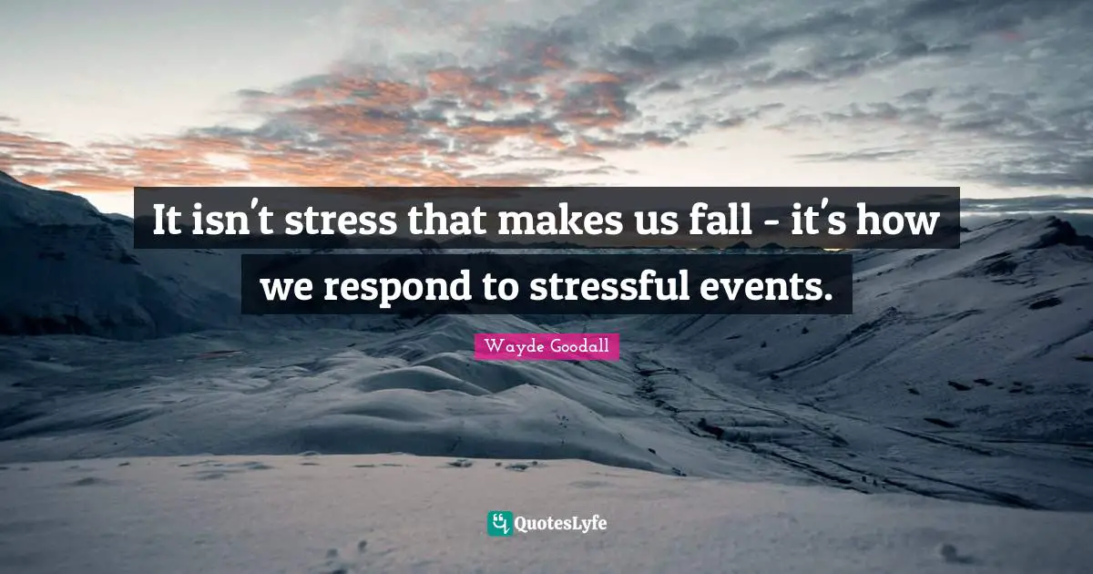 It isn't stress that makes us fall - it's how we respond to stressful events.