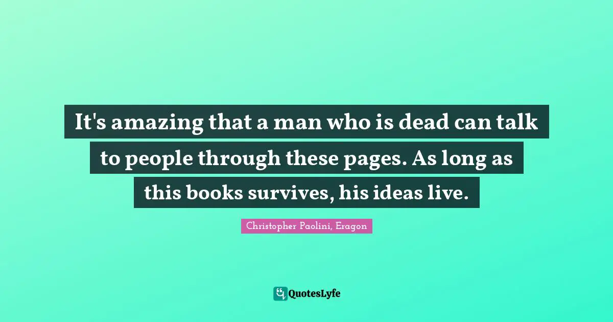 It's amazing that a man who is dead can talk to people through these pages. As long as this books survives, his ideas live.