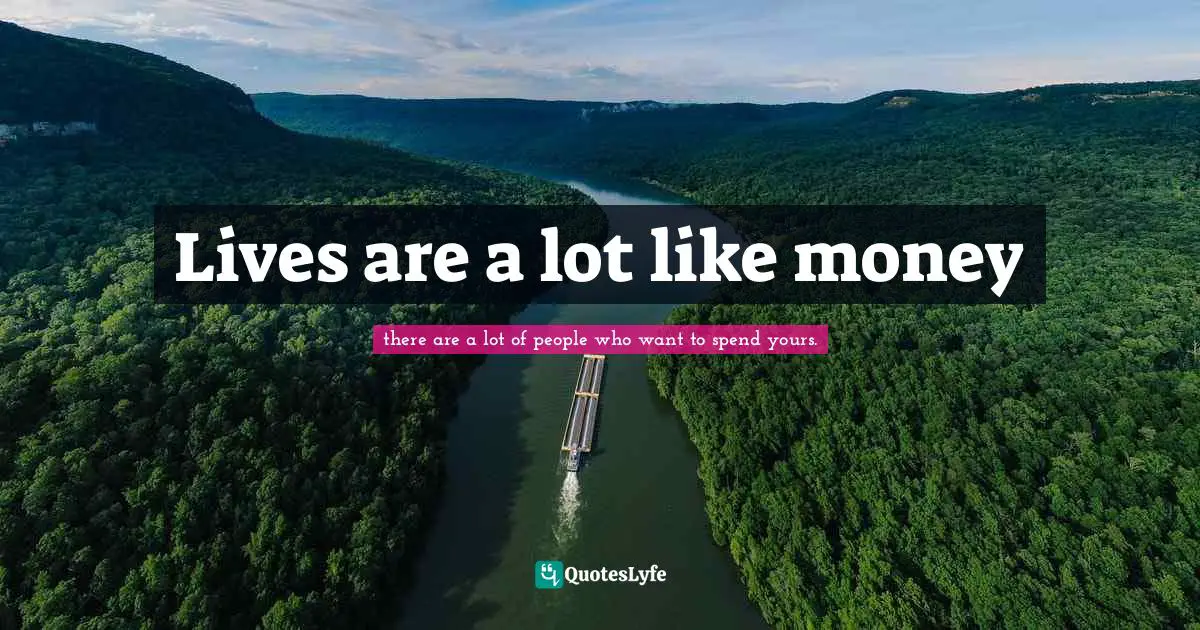 Lives are a lot like money