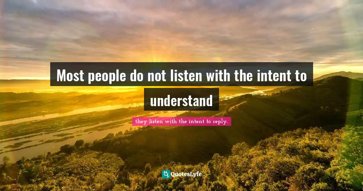 Personal Change Quotes: "Most people do not listen with the intent to understand"
