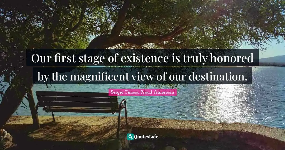 Our first stage of existence is truly honored by the magnificent view of our destination.