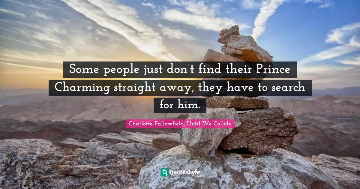 Some people just don’t find their Prince Charming straight away, they have to search for him.