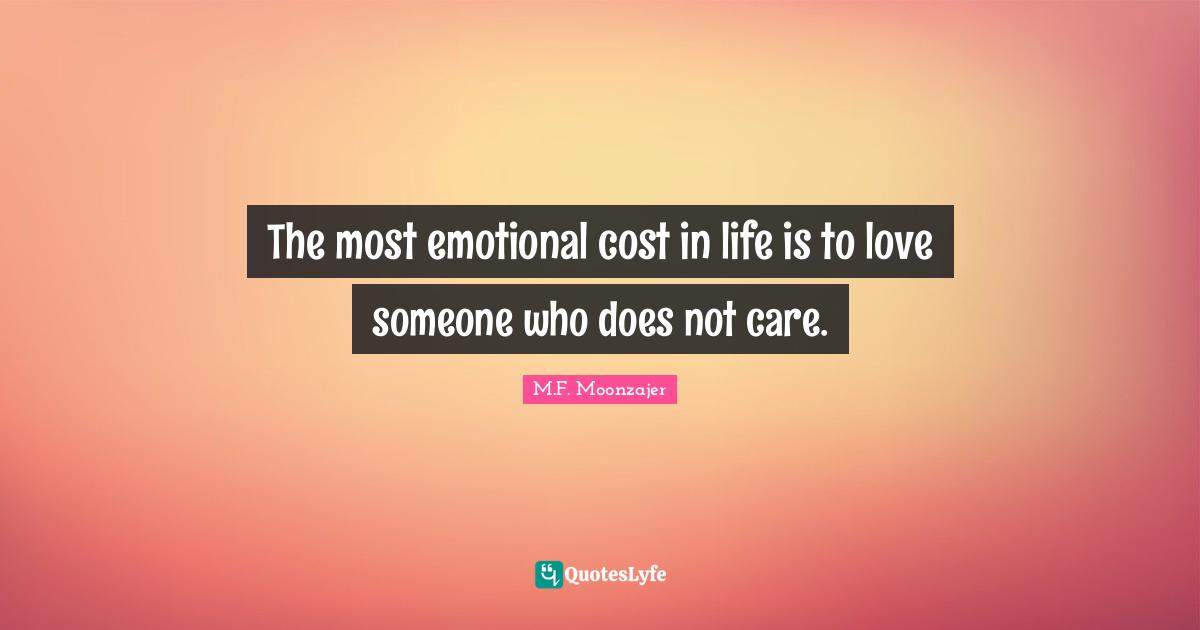 The most emotional cost in life is to love someone who does not care.