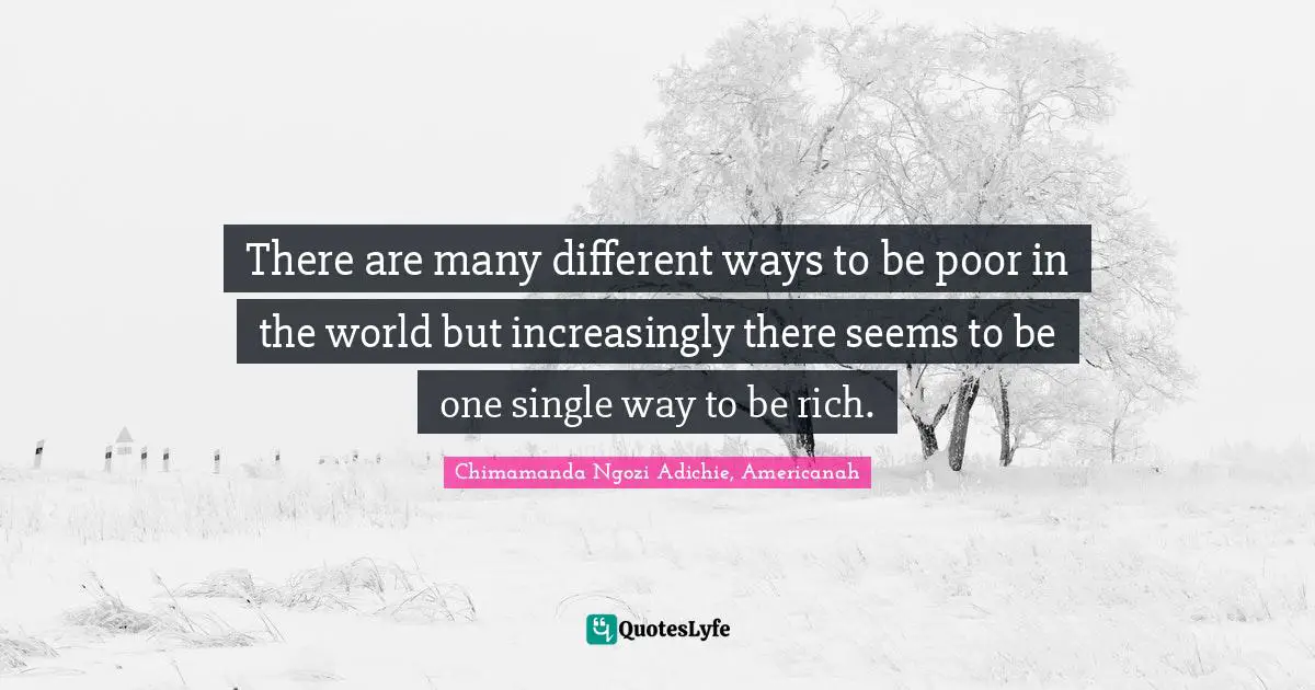 There are many different ways to be poor in the world but increasingly there seems to be one single way to be rich.