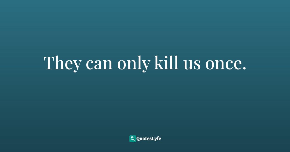 They can only kill us once.... Quote by Immaculée Ilibagiza, Left to ...