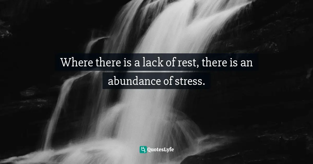 Lysa TerKeurst, Unglued: Making Wise Choices In The Midst Of Raw Emotions Quotes: "Where there is a lack of rest, there is an abundance of stress."