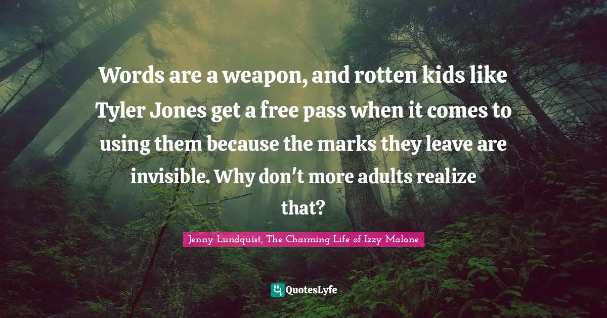 Words are a weapon, and rotten kids like Tyler Jones get a free pass when it comes to using them because the marks they leave are invisible. Why don't more adults realize that?