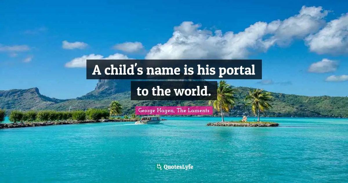 A child's name is his portal to the world.