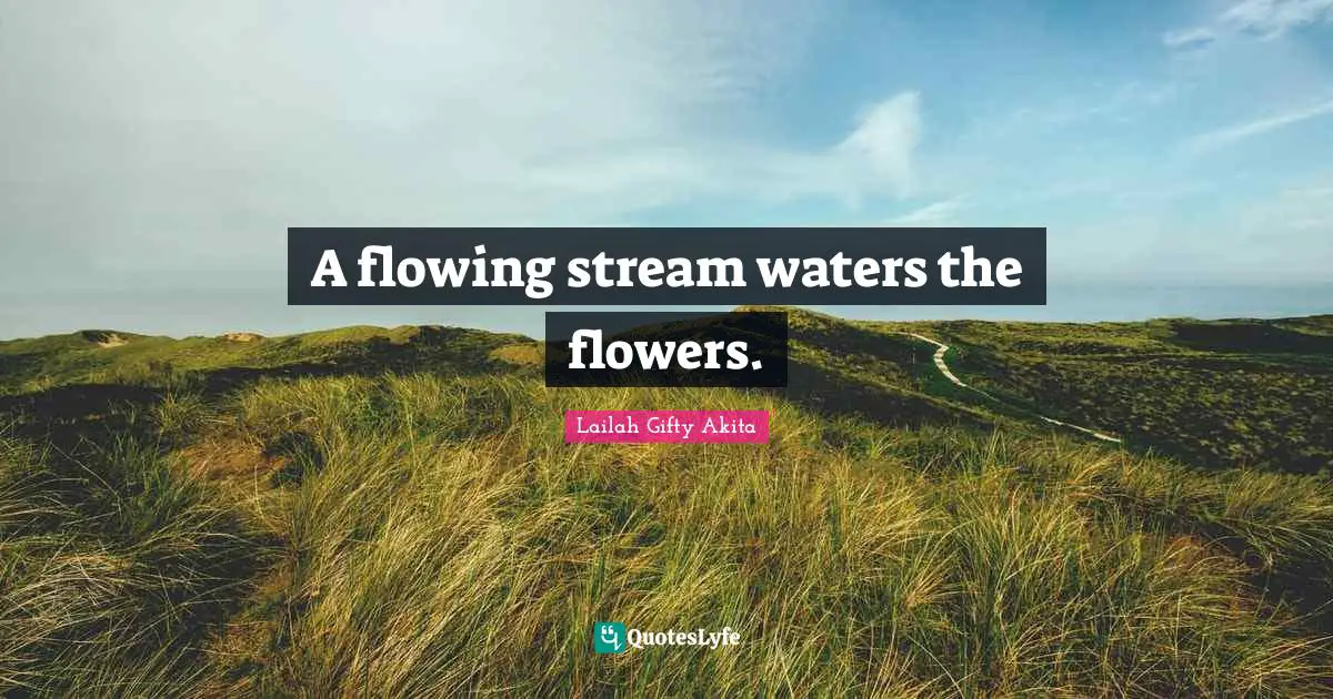 A flowing stream waters the flowers.