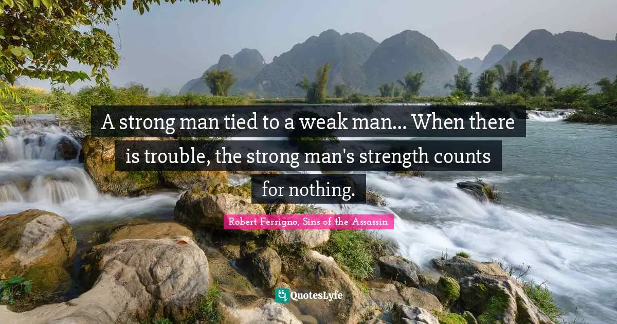 A strong man tied to a weak man… When there is trouble, the strong man's strength counts for nothing.
