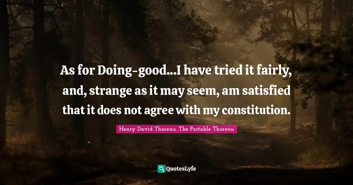As for Doing-good...I have tried it fairly, and, strange as it may seem, am satisfied that it does not agree with my constitution.