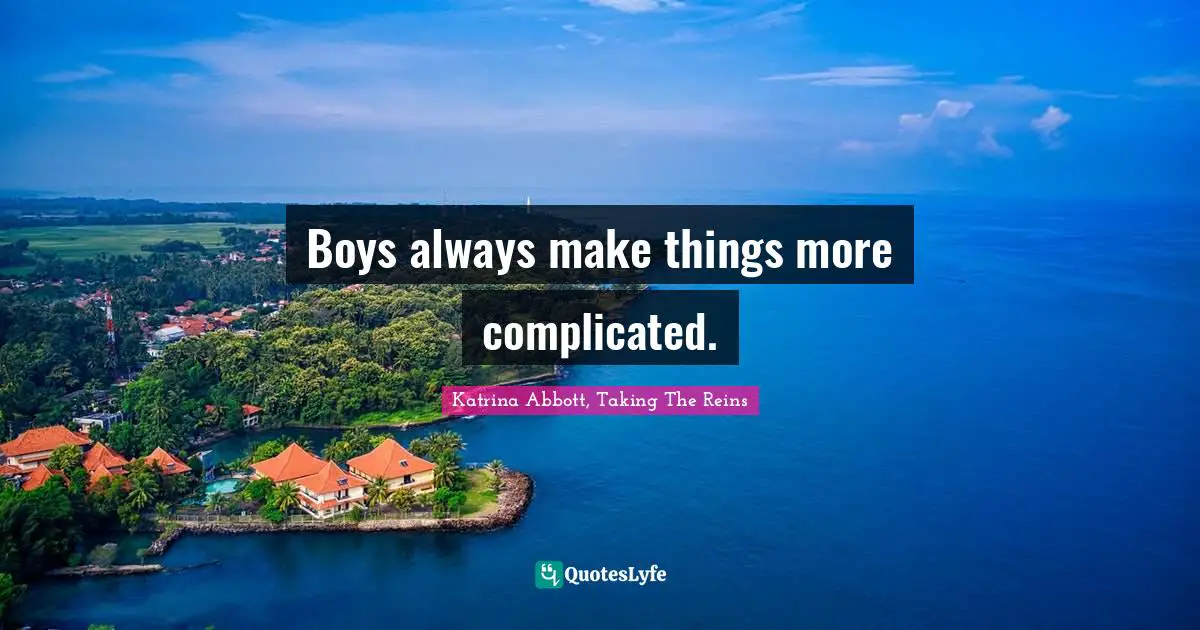 Boys always make things more complicated.