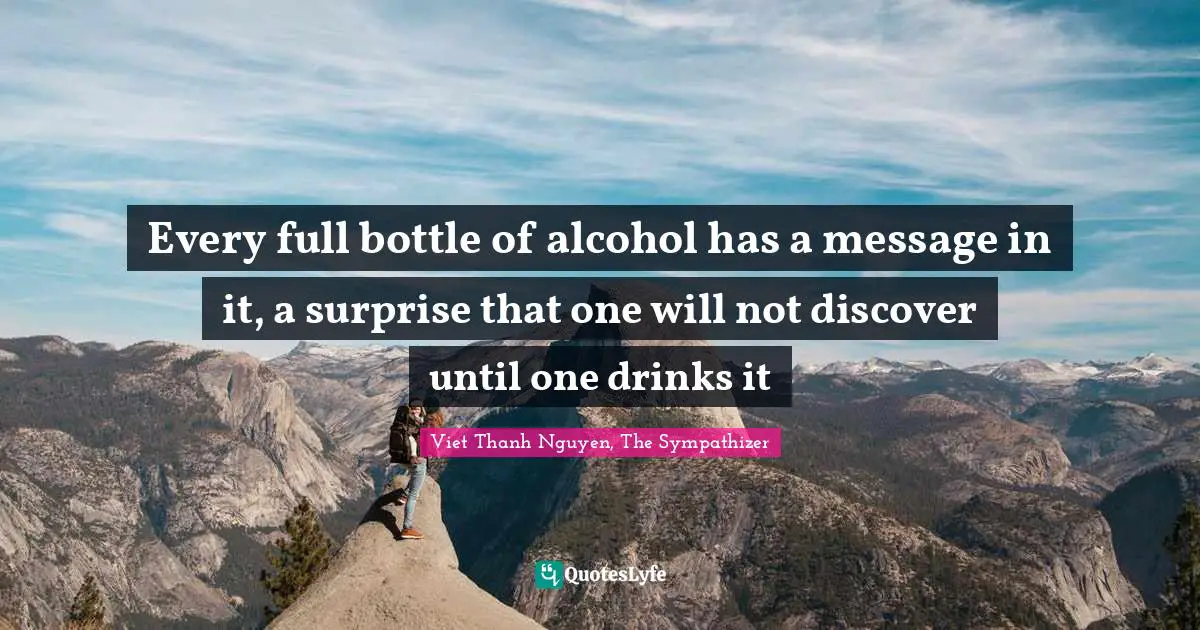 Every full bottle of alcohol has a message in it, a surprise that one will not discover until one drinks it