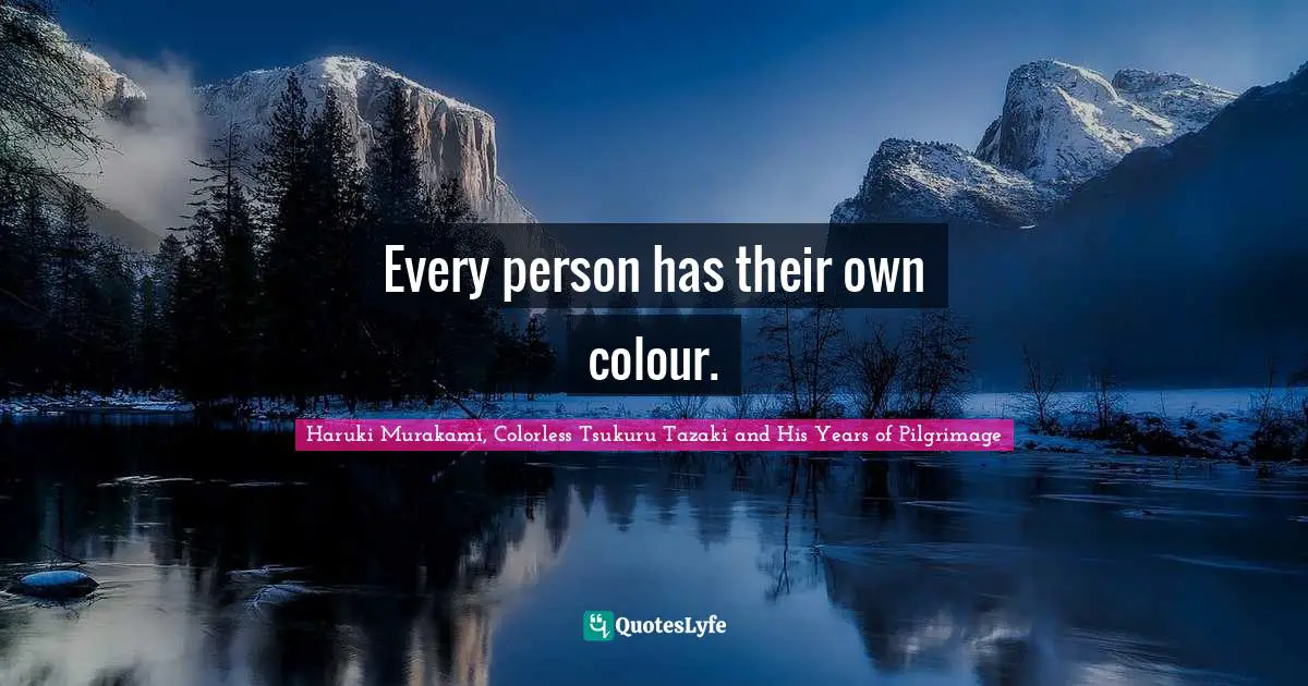 Every person has their own colour.