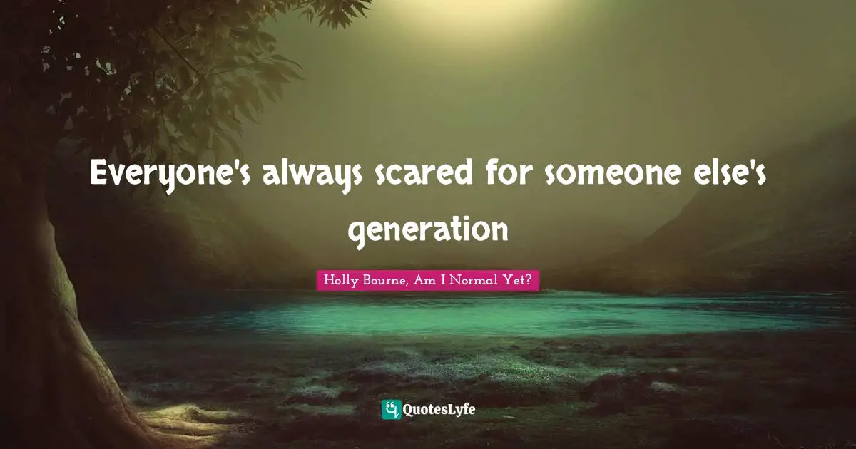 Everyone's always scared for someone else's generation