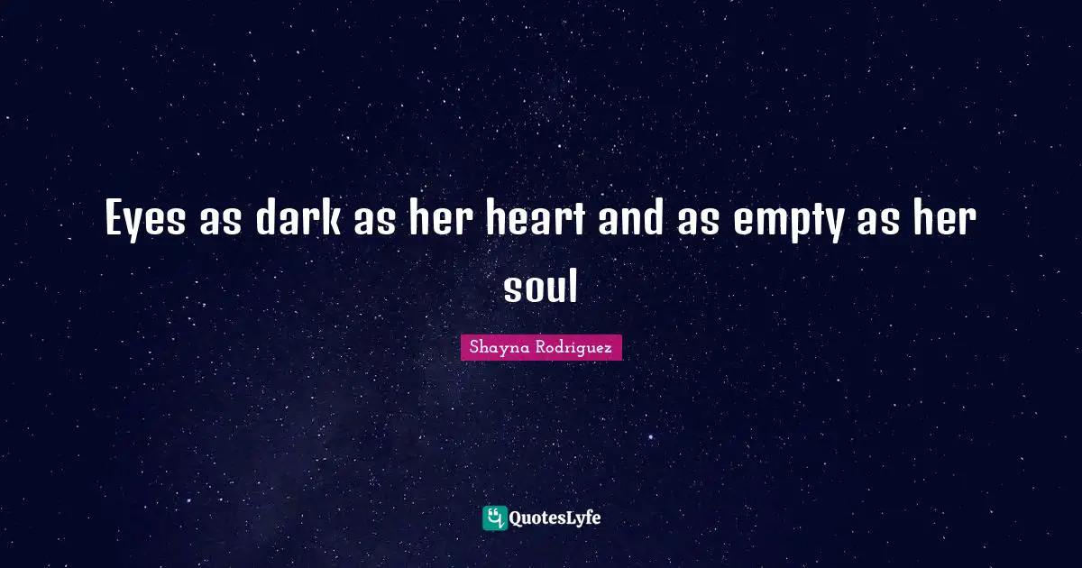Eyes as dark as her heart and as empty as her soul