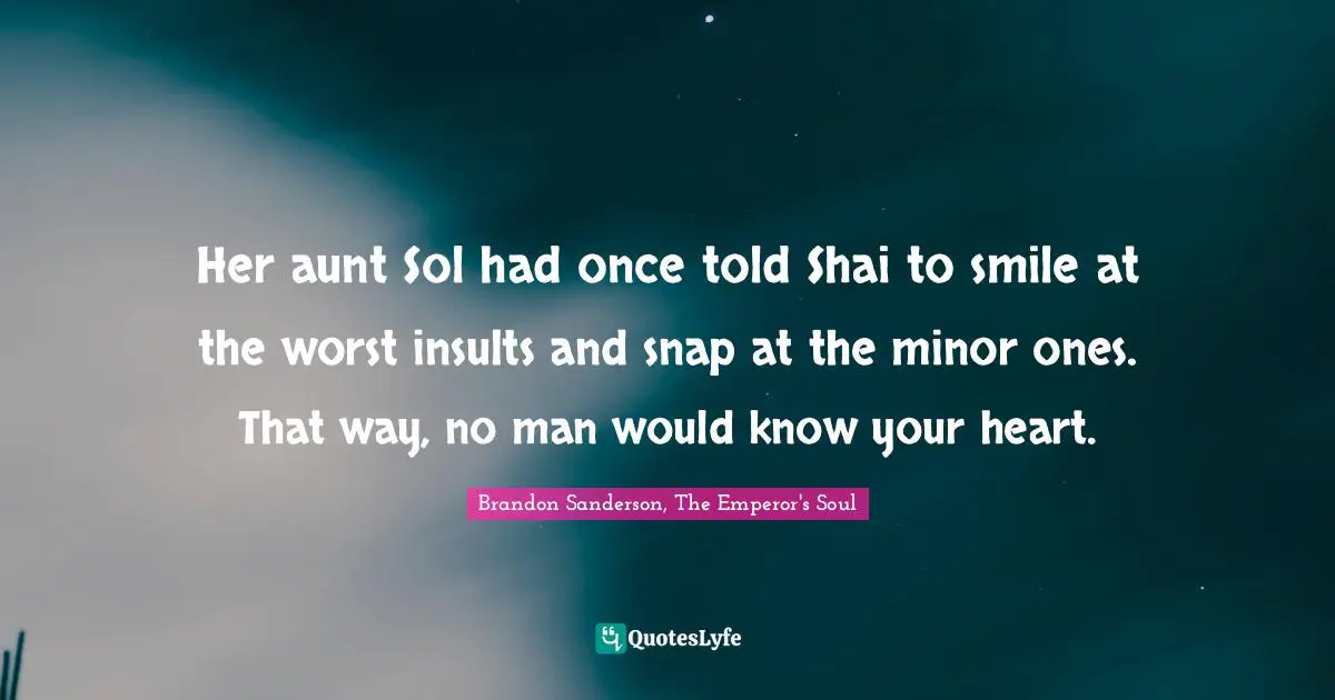 Her aunt Sol had once told Shai to smile at the worst insults and snap at the minor ones. That way, no man would know your heart.