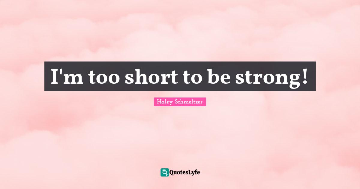 I'm too short to be strong!