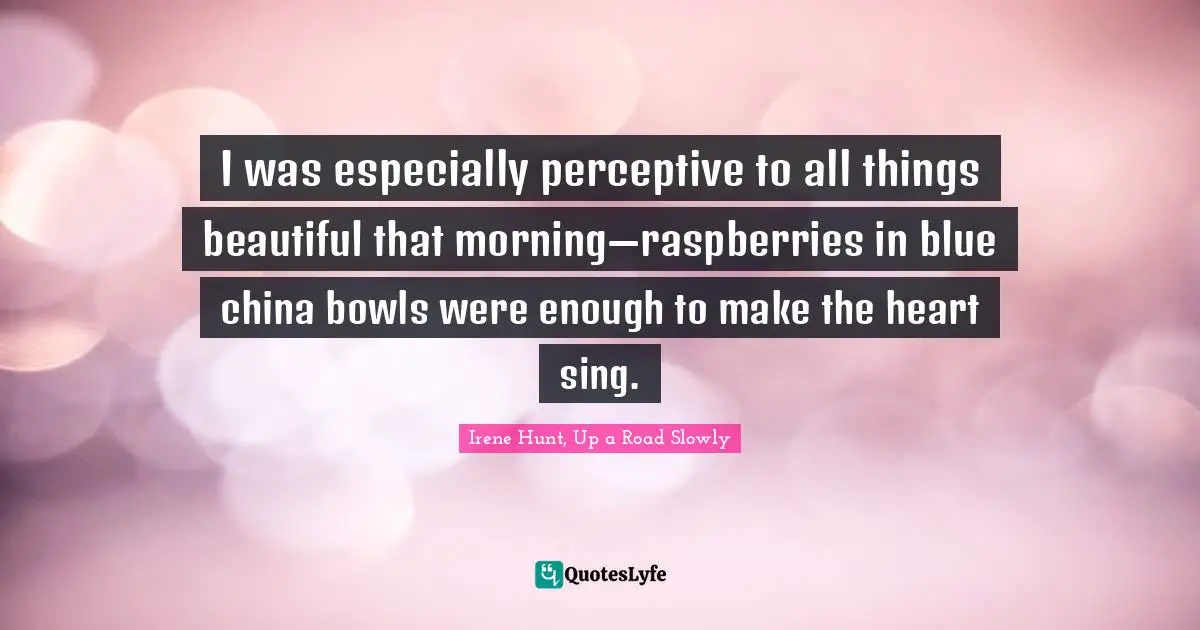 I was especially perceptive to all things beautiful that morning—raspberries in blue china bowls were enough to make the heart sing.
