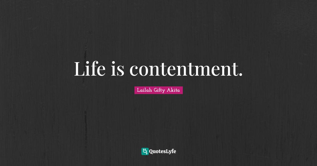 Life is contentment.