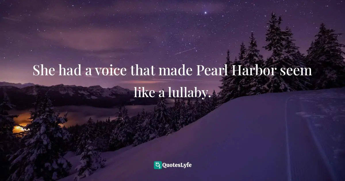 She had a voice that made Pearl Harbor seem like a lullaby.
