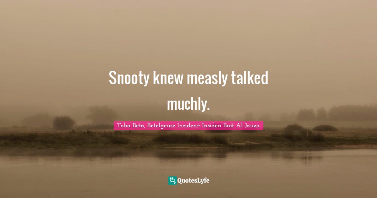 Snooty knew measly talked muchly.