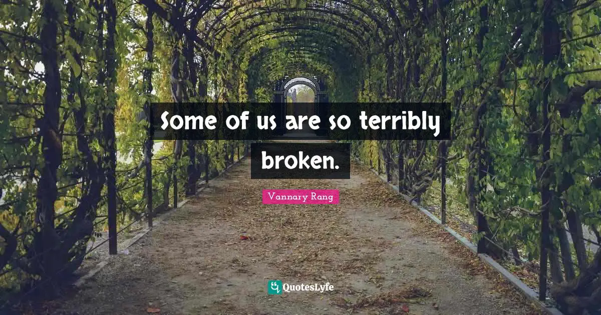 Some of us are so terribly broken.