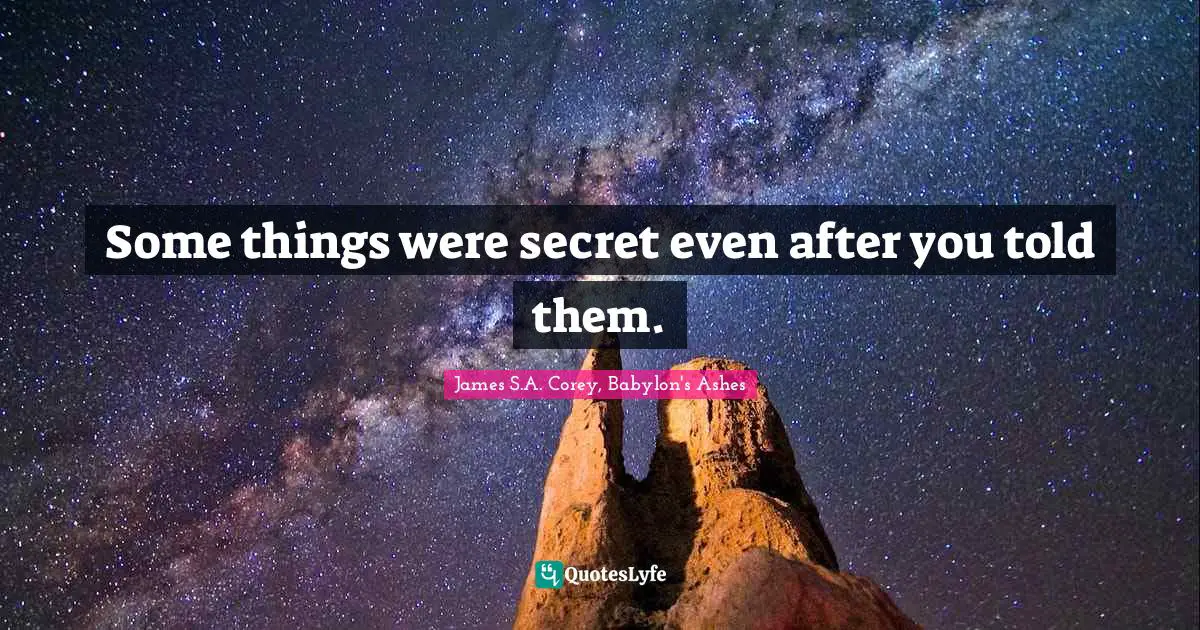 Some things were secret even after you told them.