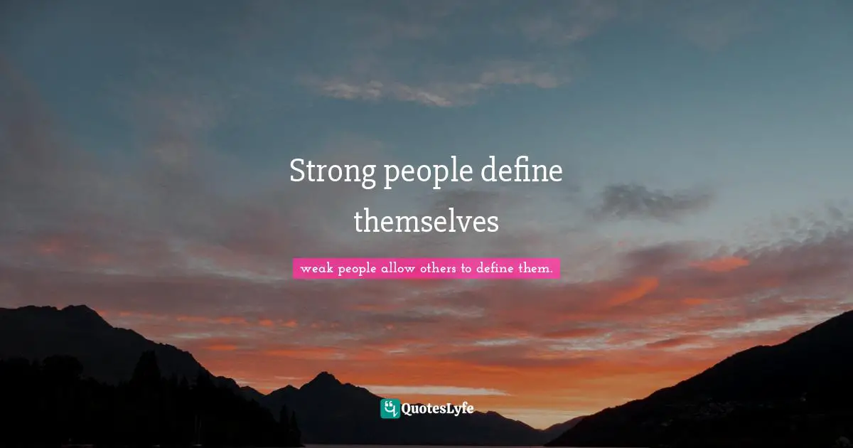Strong people define themselves