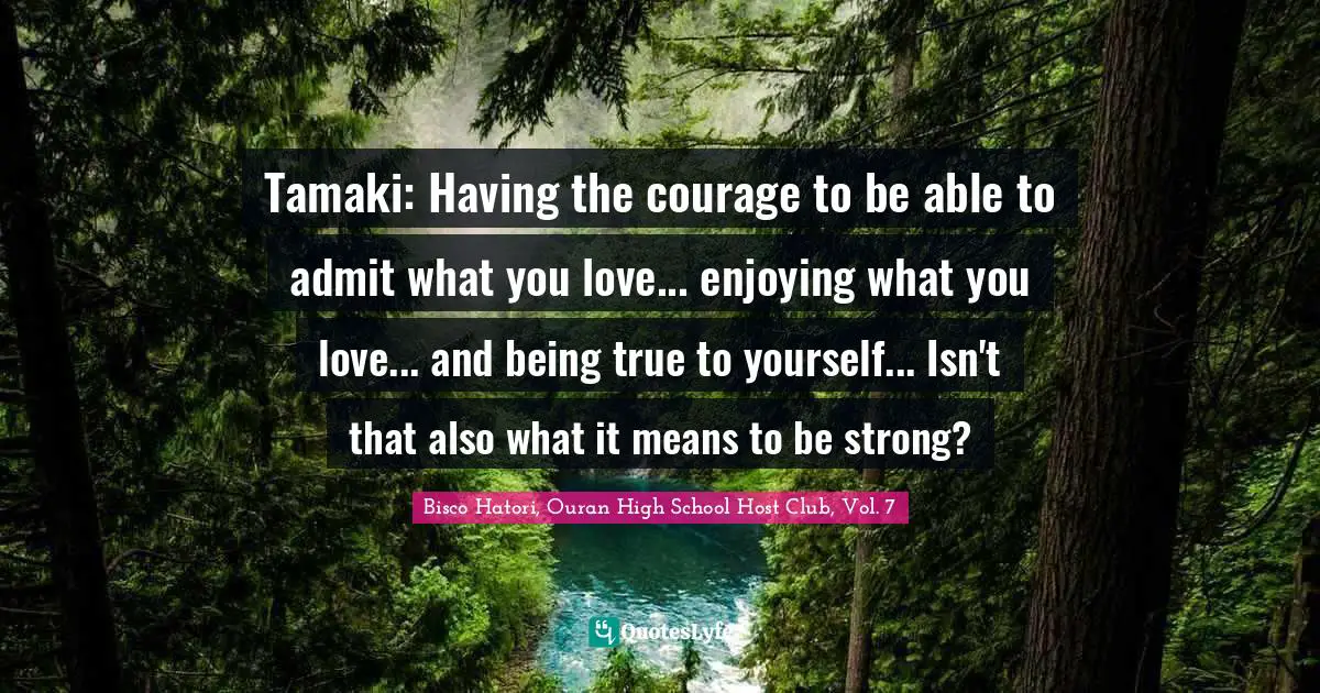 Tamaki: Having the courage to be able to admit what you love... enjoying what you love... and being true to yourself... Isn't that also what it means to be strong?