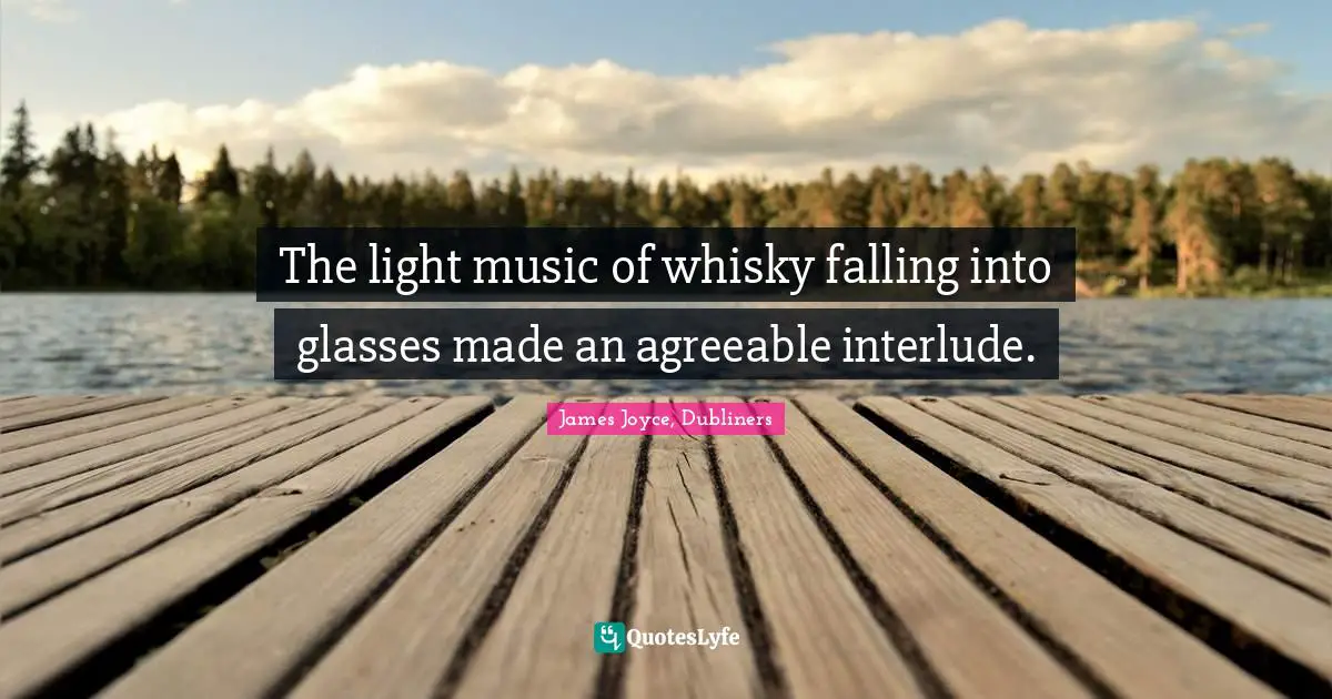 The light music of whisky falling into glasses made an agreeable interlude.