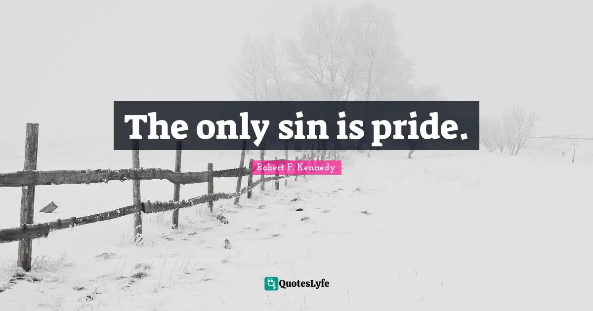 The only sin is pride.