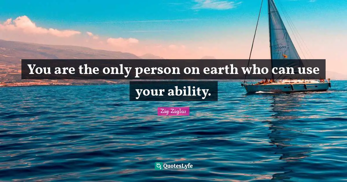 You are the only person on earth who can use your ability.