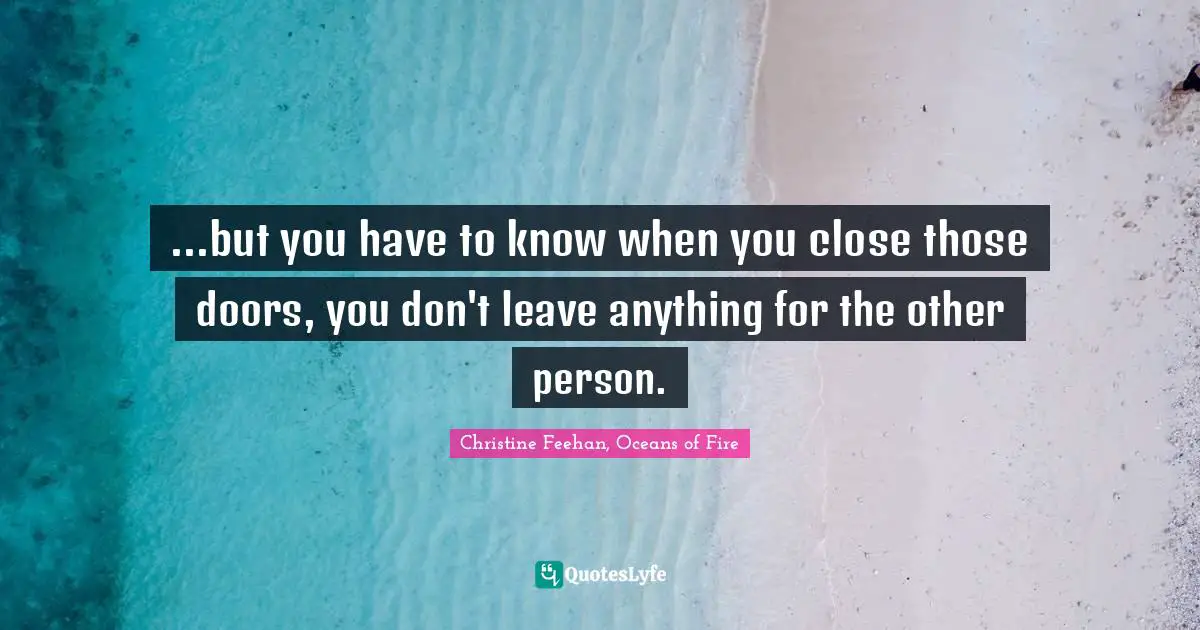 ...but you have to know when you close those doors, you don't leave anything for the other person.