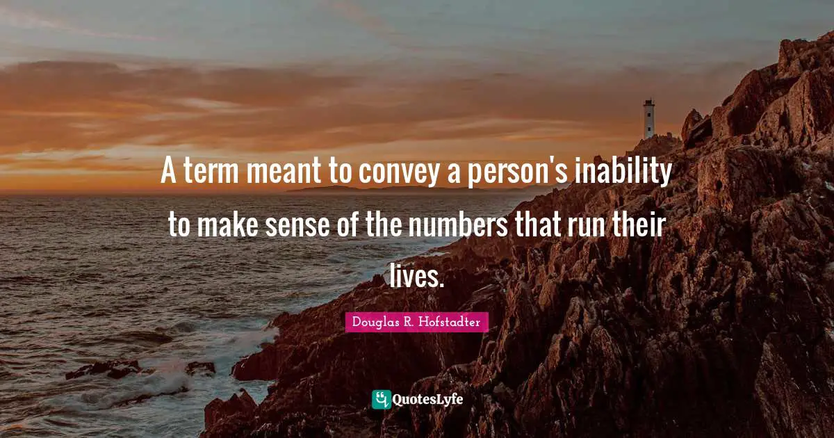 A term meant to convey a person's inability to make sense of the numbers that run their lives.