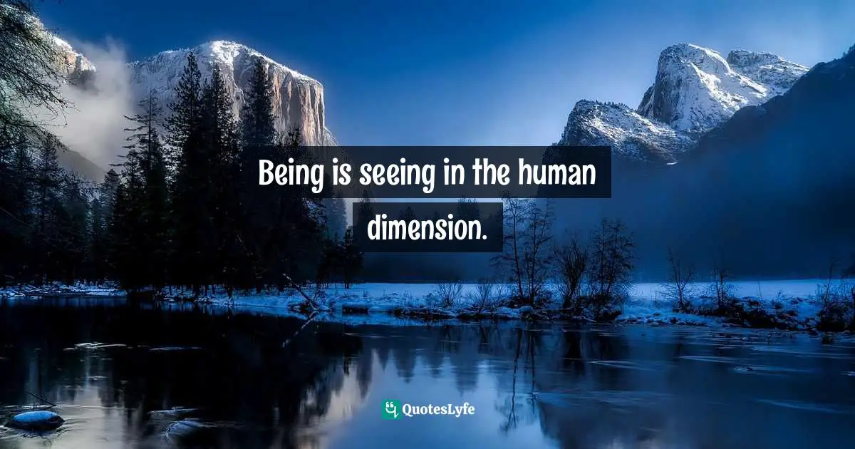 Being is seeing in the human dimension.