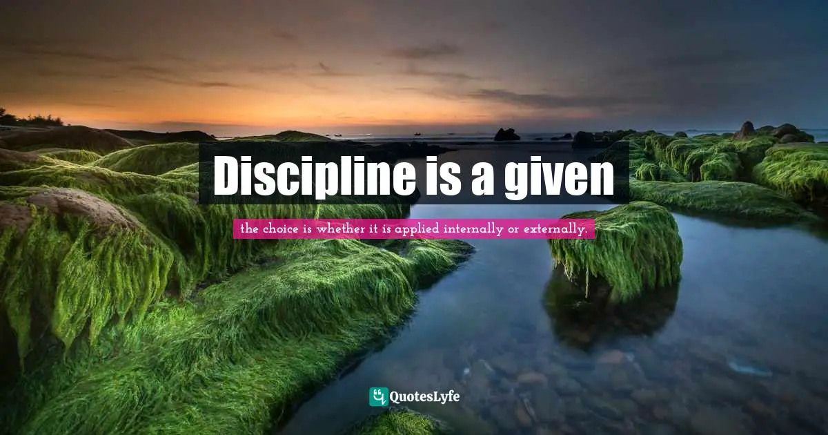 Discipline is a given