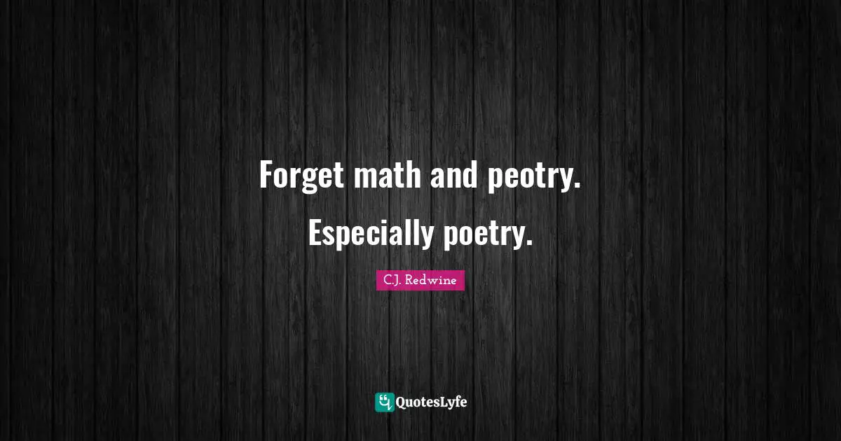Forget math and peotry. Especially poetry.