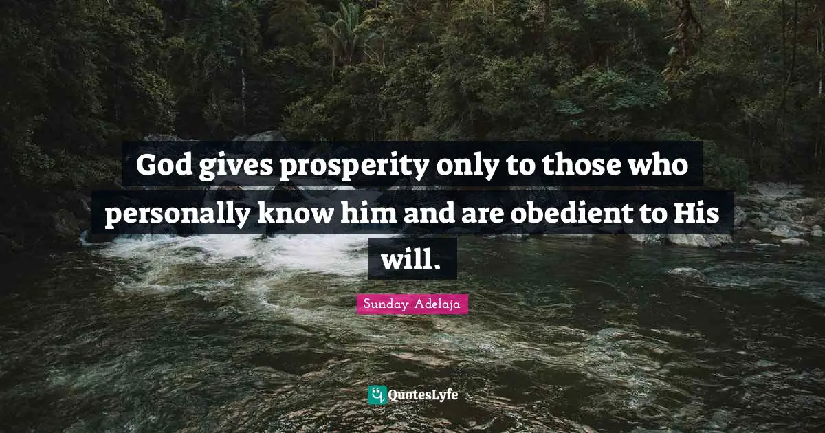 God gives prosperity only to those who personally know him and are obedient to His will.