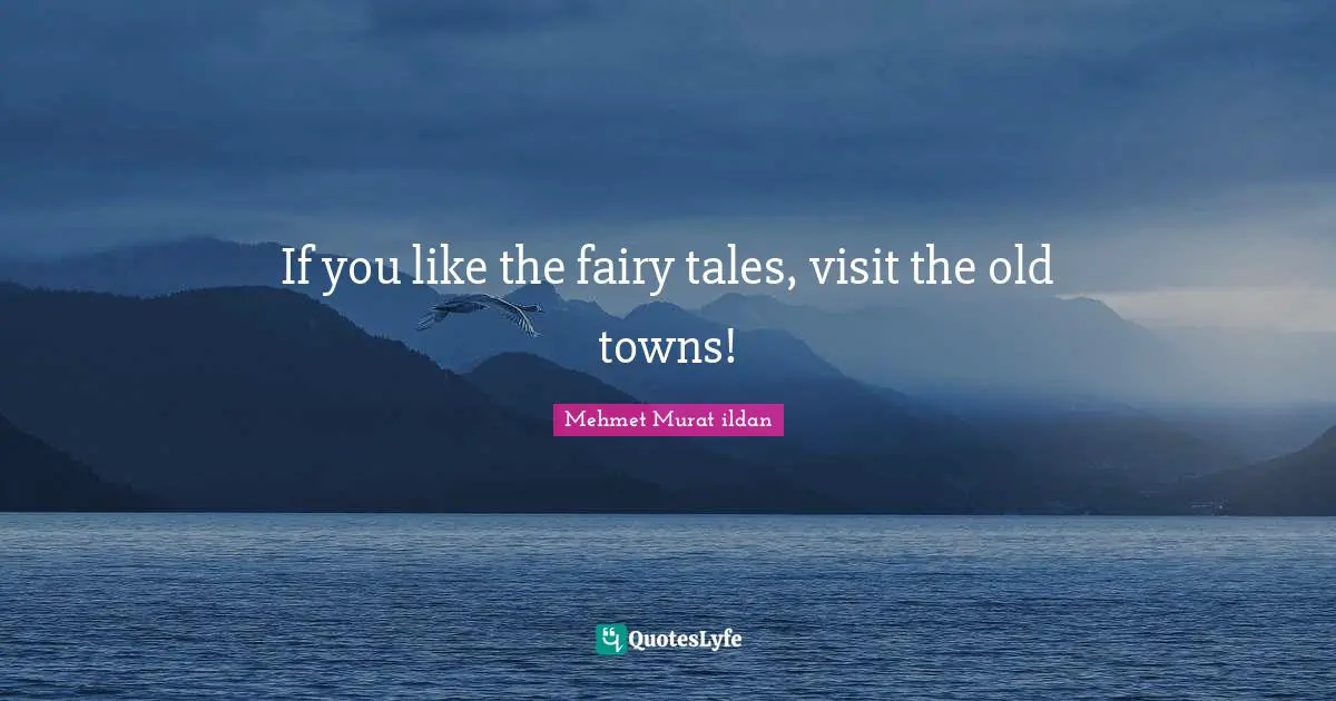 If you like the fairy tales, visit the old towns!