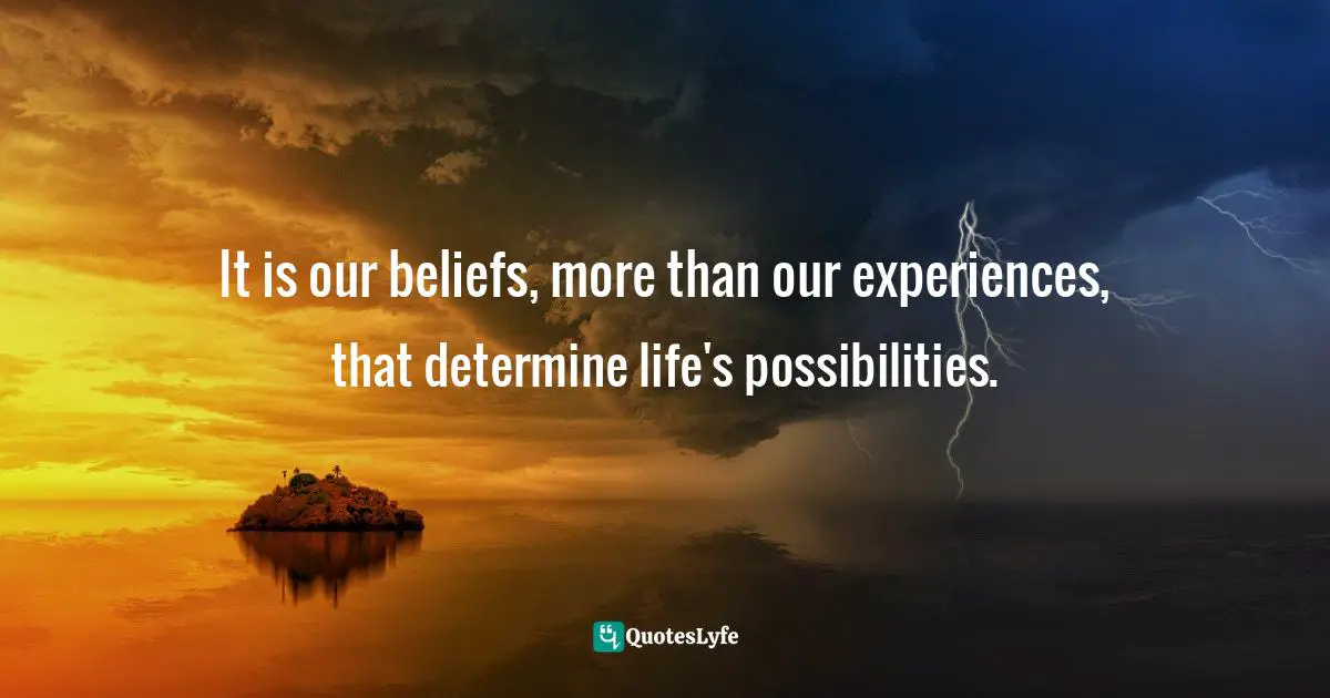 Gina Greenlee, Postcards And Pearls: Life Lessons From Solo Moments On The Road Quotes: "It is our beliefs, more than our experiences, that determine life's possibilities."