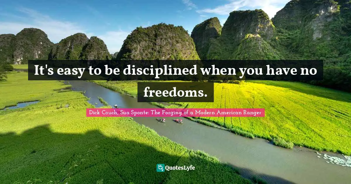 It's easy to be disciplined when you have no freedoms.