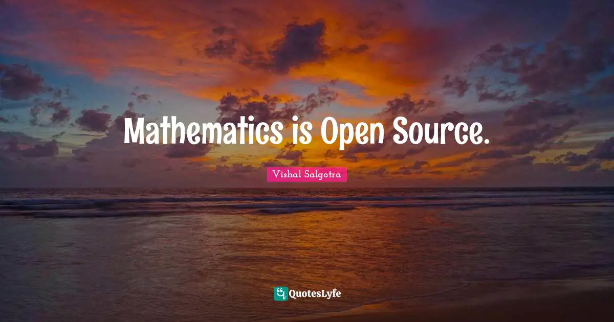 Open Source Quotes: "Mathematics is Open Source."