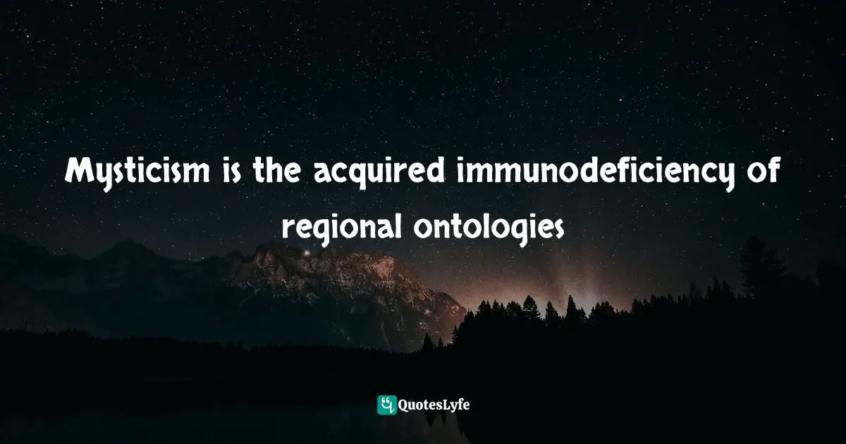 Mysticism is the acquired immunodeficiency of regional ontologies