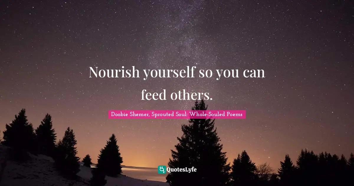 Nourish yourself so you can feed others.