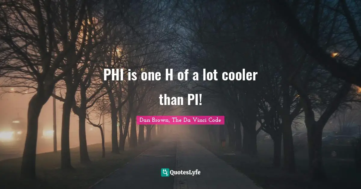PHI is one H of a lot cooler than PI!