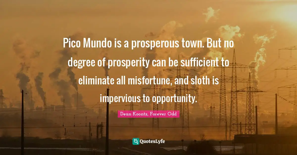 Pico Mundo is a prosperous town. But no degree of prosperity can be sufficient to eliminate all misfortune, and sloth is impervious to opportunity.