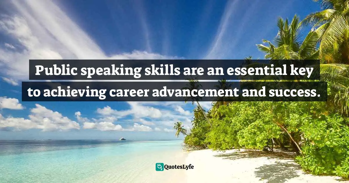 Public speaking skills are an essential key to achieving career advancement and success.