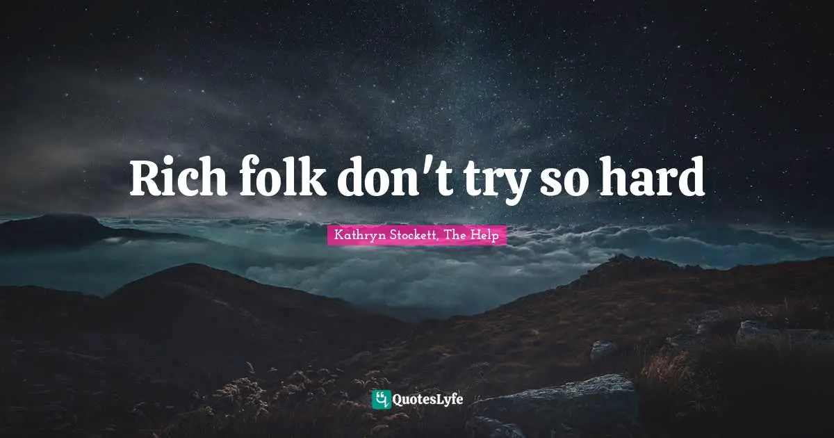 Rich folk don't try so hard