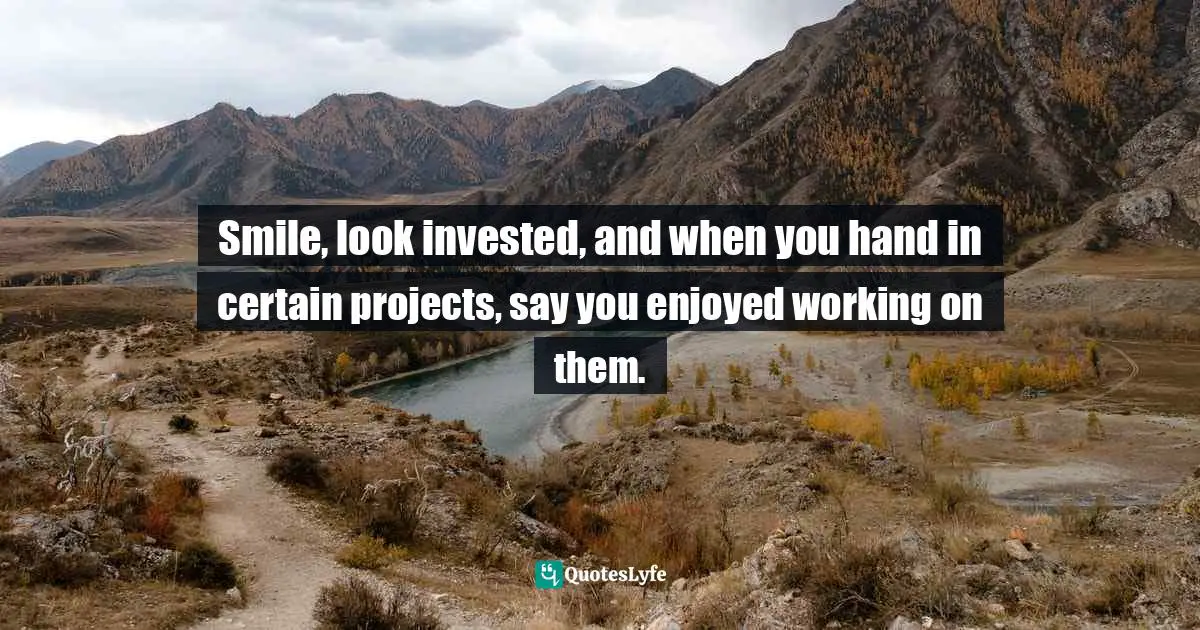 Smile, look invested, and when you hand in certain projects, say you enjoyed working on them.